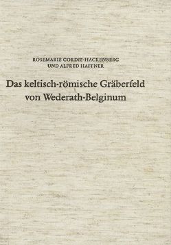 Das keltisch-römische Gräberfeld von Wederath-Belginum / Das keltisch-römische Gräberfeld von Wederath-Belginum 4 von Cordie-Hackenberg,  Rosemarie, Haffner,  Alfred