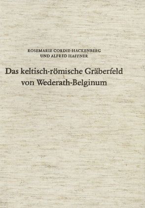 Das keltisch-römische Gräberfeld von Wederath-Belginum / Das keltisch-römische Gräberfeld von Wederath-Belginum 4 von Cordie-Hackenberg,  Rosemarie, Haffner,  Alfred