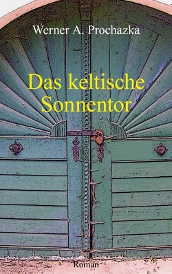 Das keltische Sonnentor von Prochazka,  Werner