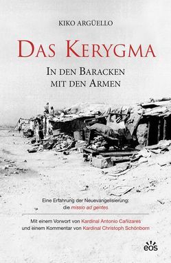 Das Kerygma – In den Baracken mit den Armen von Argüello,  Kiko, Cañizares,  Antonio Kardinal, Schönborn,  Christoph Kardinal