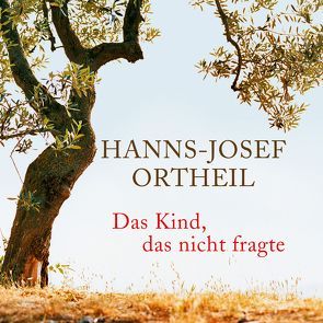 Das Kind, das nicht fragte von Ortheil,  Hanns-Josef