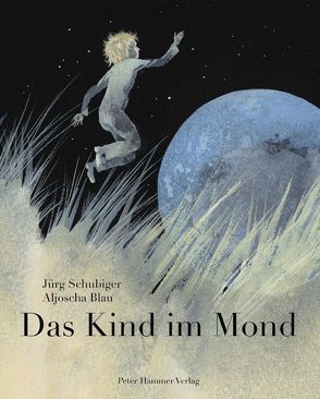 Das Kind im Mond von Blau,  Aljoscha, Schubiger,  Jürg