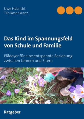 Das Kind im Spannungsfeld von Schule und Familie von Habricht,  Uwe, Rosenkranz,  Tilo