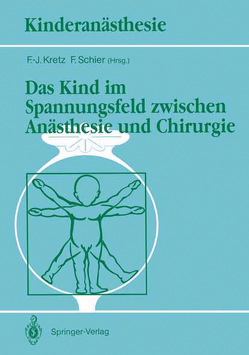 Das Kind im Spannungsfeld zwischen Anästhesie und Chirurgie von Kretz,  F.-J., Schier,  F.