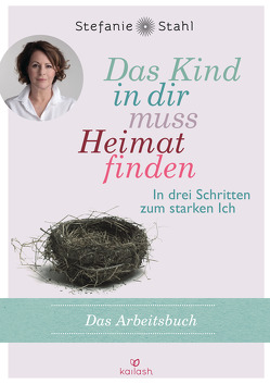 Das Kind in dir muss Heimat finden (Arbeitsbuch) von Stahl,  Stefanie