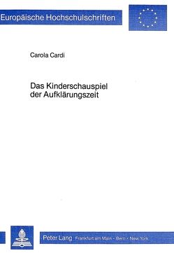 Das Kinderschauspiel der Aufklärungszeit von Cardi,  Carola