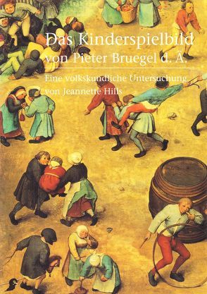 Das Kinderspielbild von Pieter Bruegel d.Ä. (1560) von Hills,  Jeannette, Schmidt,  Leopold