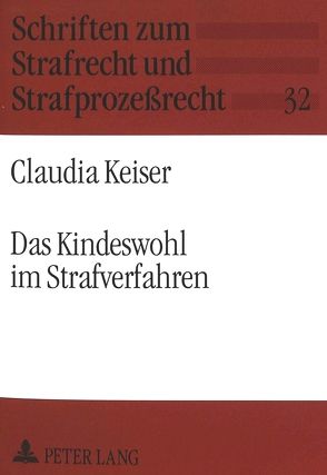 Das Kindeswohl im Strafverfahren von Keiser,  Claudia