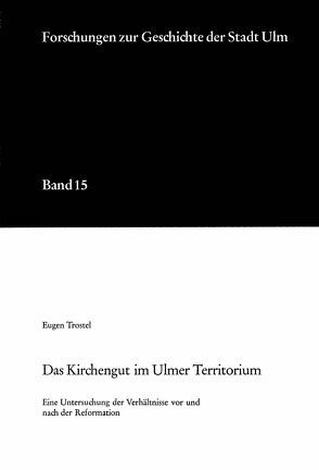 Das Kirchengut im Ulmer Territorium unter besonderer Berücksichtigung der Stadt Geislingen von Trostel,  Eugen