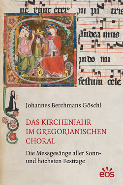 Das Kirchenjahr im gregorianischen Choral von Berchmans Göschl,  Johannes