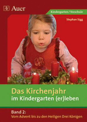 Das Kirchenjahr im Kindergarten (er)leben, Band 2 von Sigg,  Stephan