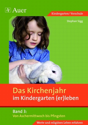 Das Kirchenjahr im Kindergarten (er)leben, Band 3 von Sigg,  Stephan