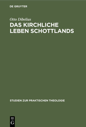 Das kirchliche Leben Schottlands von Dibelius,  Otto