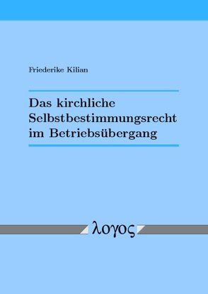 Das kirchliche Selbstbestimmungsrecht im Betriebsübergang von Kilian,  Friederike