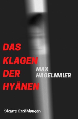 Das Klagen der Hyänen von Hagelmaier,  Max