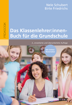 Das Klassenlehrer:innen-Buch für die Grundschule von Friedrichs,  Birte, Schubert,  Nele