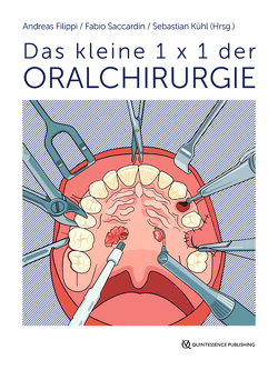 Das kleine 1 x 1 der Oralchirurgie von Acham,  Stephan, Ahmed,  Zeynab, Benz,  Korbinian, Berli,  Constantin, Bornstein,  Michael M., Dagassan-Berndt,  Dorothea, Filippi,  Andreas, Filippi,  Cornelia, Hitz Lindenmüller,  Irène, Jackowski,  Jochen, Jakse,  Norbert, Joos,  Marc, Kühl,  Sebastian, Rugani,  Petra, Saccardin,  Fabio, Stadlinger,  Bernd, Strietzel,  Frank Peter, Valdec,  Silvio, Zeiß,  Hendrik, Zürcher,  Andrea