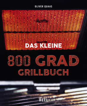 Das kleine 800 Grad Grillbuch von Quaas,  Oliver