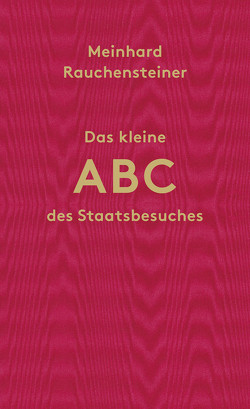 Das kleine ABC des Staatsbesuches von Rauchensteiner,  Meinhard