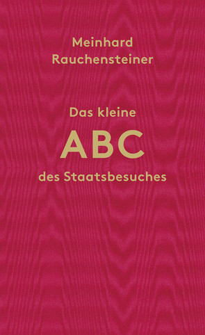 Das kleine ABC des Staatsbesuches von Rauchensteiner,  Meinhard