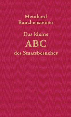 Das kleine ABC des Staatsbesuches von Rauchensteiner,  Meinhard