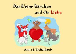 Das kleine Bärchen und die Liebe von J. Eichenlaub,  Anna