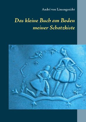 Das kleine Buch am Boden meiner Schatzkiste von von Linsengericht,  André