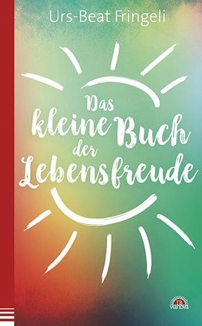 Das kleine Buch der Lebensfreude von Fringeli,  Urs-Beat