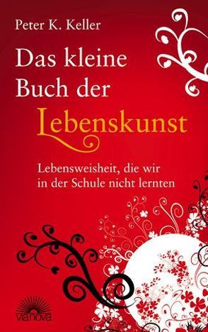 Das kleine Buch der Lebenskunst von Keller,  Peter K.