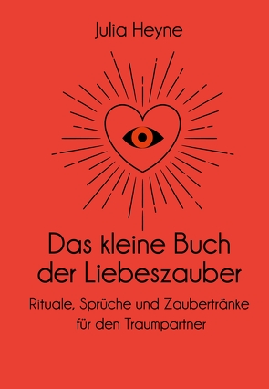 Das kleine Buch der Liebeszauber von Heyne,  Julia