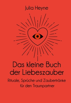 Das kleine Buch der Liebeszauber von Heyne,  Julia