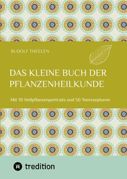 Das kleine Buch der Pflanzenheilkunde von Theelen,  Rudolf