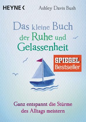 Das kleine Buch der Ruhe und Gelassenheit von Davis Bush,  Ashley, Weingart,  Karin