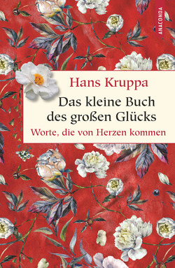 Das kleine Buch des großen Glücks. Worte, die von Herzen kommen von Kruppa,  Hans