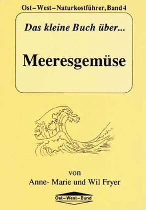 Das kleine Buch über Meeresgemüse von Fryer,  Anne M, Fryer,  Wil