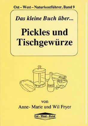 Das kleine Buch über Pickles und Tischgewürze von Fryer,  Anne M, Fryer,  Wil