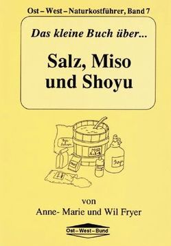 Das kleine Buch über Salz, Miso und Shoyu von Fryer,  Anne M, Fryer,  Wil