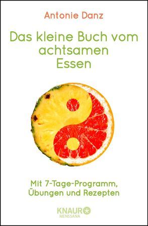 Das kleine Buch vom achtsamen Essen von Danz,  Antonie