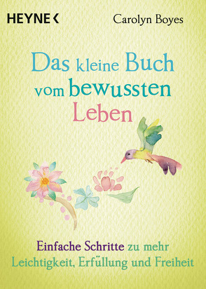 Das kleine Buch vom bewussten Leben von Boyes,  Carolyn, Weingart,  Karin