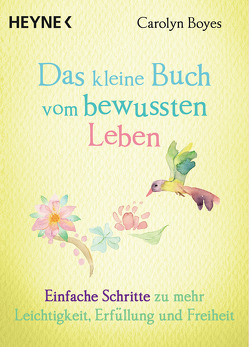 Das kleine Buch vom bewussten Leben von Boyes,  Carolyn, Weingart,  Karin