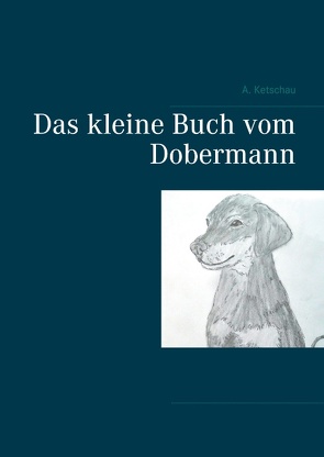 Das kleine Buch vom Dobermann von Ketschau,  A.