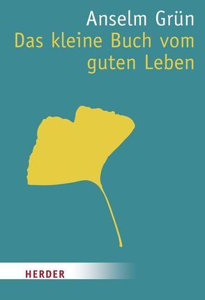 Das kleine Buch vom guten Leben von Grün,  Anselm, Lichtenauer,  Anton