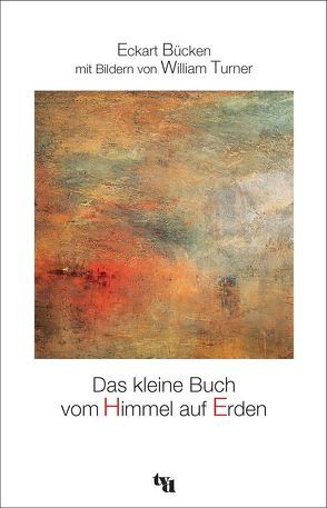 Das kleine Buch vom Himmel auf Erden von Bücken,  Eckart, Turner,  William