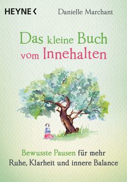 Das kleine Buch vom Innehalten von Marchant,  Danielle, Weingart,  Karin