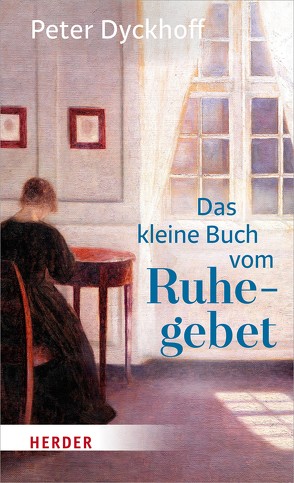 Das kleine Buch vom Ruhegebet von Dyckhoff,  Peter