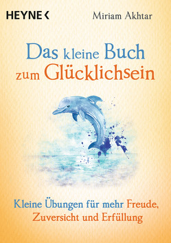 Das kleine Buch zum Glücklichsein von Akhtar,  Miriam, Weingart,  Karin