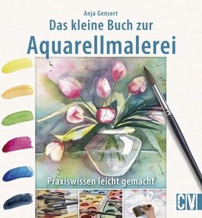 Das kleine Buch zur Aquarellmalerei von Gensert,  Anja