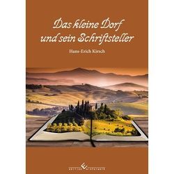 Das kleine Dorf und sein Schriftsteller von Kirsch,  Hans-Erich