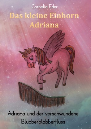 Das kleine Einhorn Adriana von Eder,  Cornelia