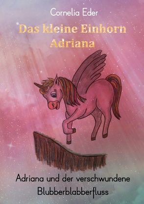 Das kleine Einhorn Adriana von Eder,  Cornelia